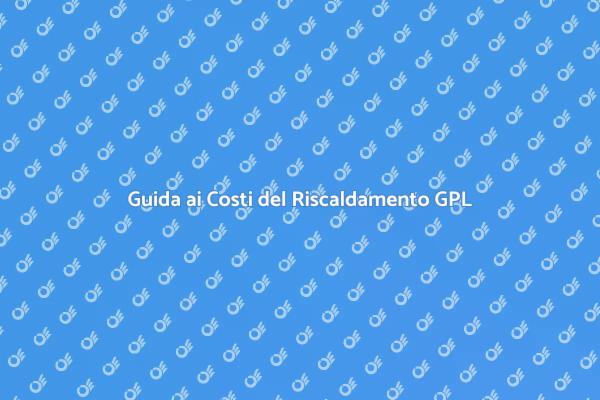 Installazione Riscaldamento GPL: Costi e Vantaggi