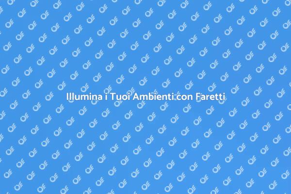 Trasforma la Tua Casa con Faretti
