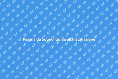 Installazione Piscina: Trasforma il Tuo Giardino