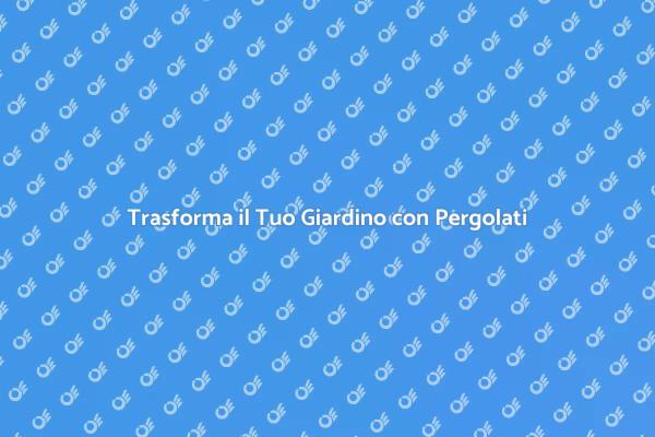 Pergolati: Comfort e Design per Esterni