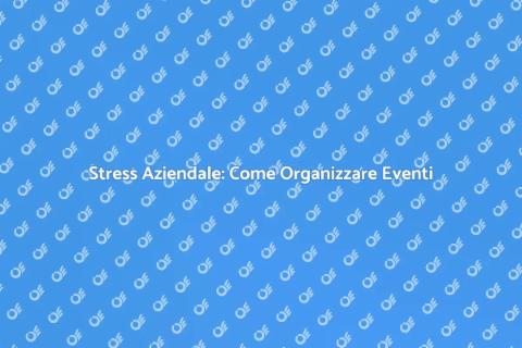 Eventi per Gestione Stress Aziendale