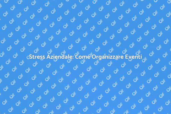 Gestione dello Stress: Eventi Efficaci