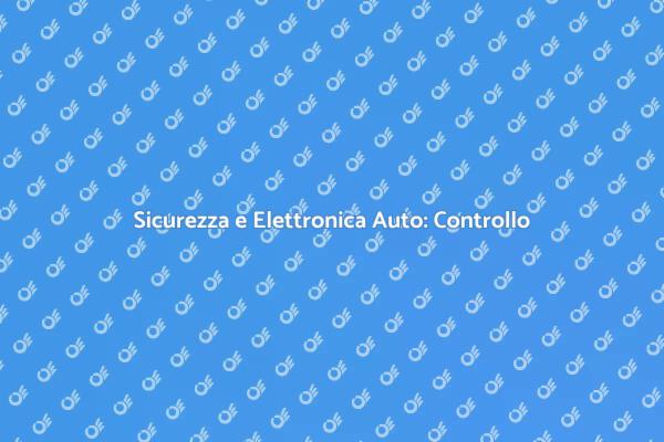 Elettronica Auto: Controllo Necessario