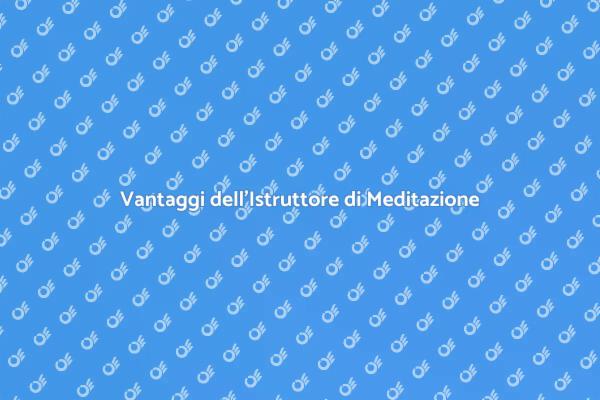 Istruttore di Meditazione: Perché Scegliere?