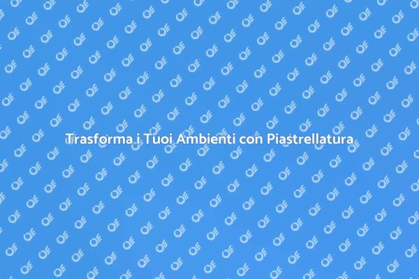 Piastrellatura: Rinnova i Tuoi Ambienti