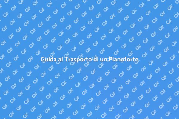 Pianoforte: Trasporto Sicuro e Facile