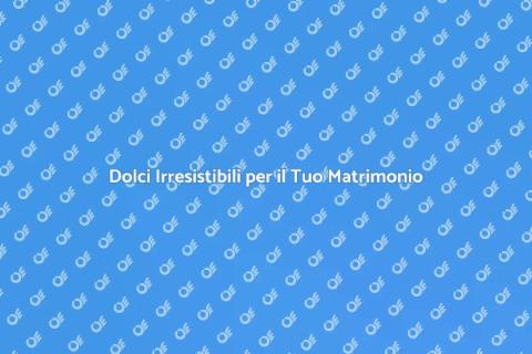 Dessert per un Matrimonio Indimenticabile