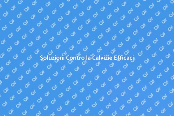 Combatti la Calvizie con Efficacia