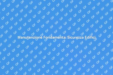 Fondamenta Sicure per Edifici Stabili