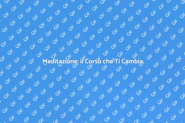 Meditazione con Istruttore: Benefici Garantiti