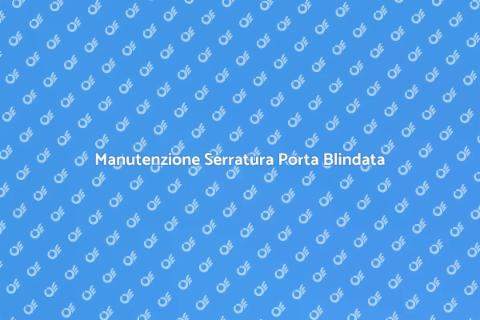 Assistenza Serratura Porta Blindata
