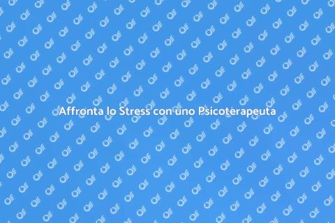 Psicoterapeuta per Gestire lo Stress