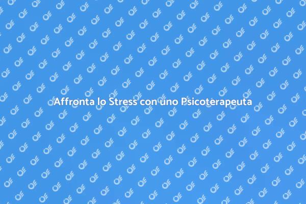 Gestisci lo Stress con un Psicoterapeuta