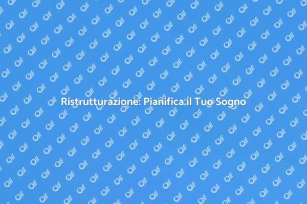 Ristrutturazione: Crea il Tuo Progetto