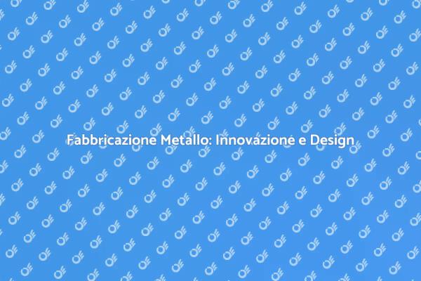 Fabbricazione di Metallo: Arte e Innovazione