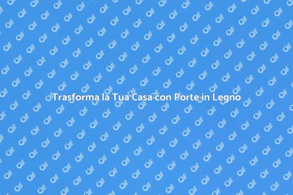 Porta in Legno: Calore e Stile