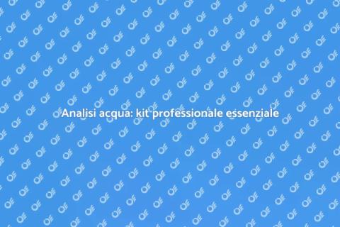 Kit professionale per analisi acqua