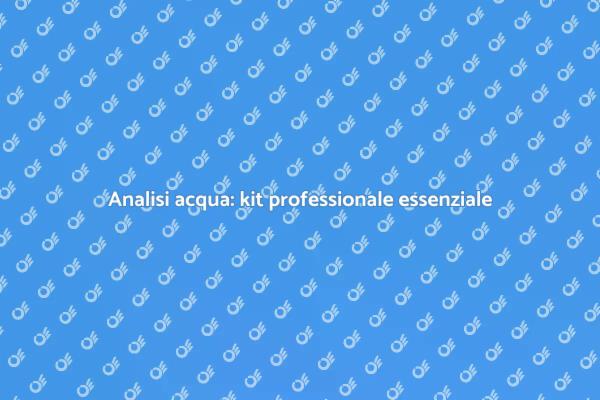 Kit professionale per acqua sicura