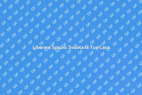 Svuotare Casa Vecchia: Nuovo Inizio
