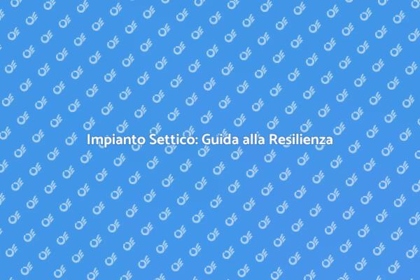 Guida alla Resilienza del Sistema Settico