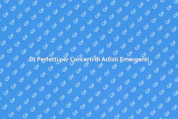 Come Scegliere un DJ per Concerti