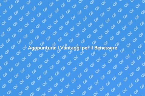 Agopuntura: Benessere e Salute Naturale