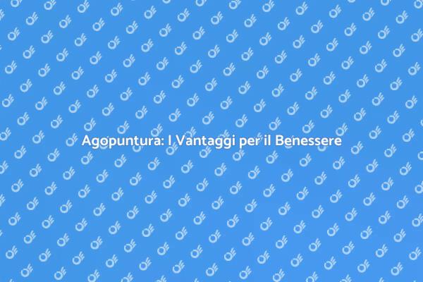 Agopuntura: La Via Naturale alla Salute