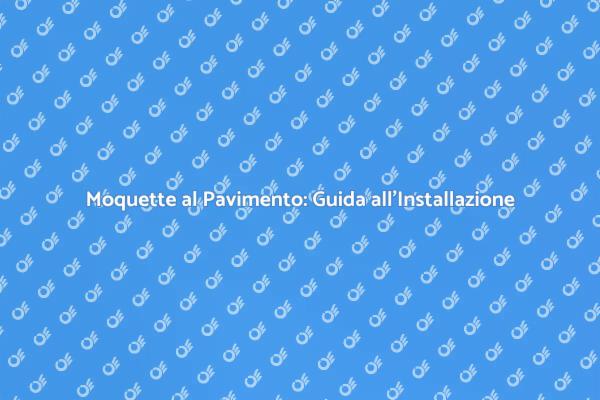 Guida all'Installazione della Moquette
