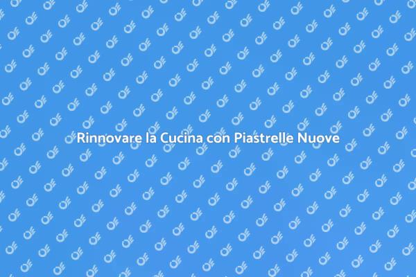 Trasforma la tua Cucina con Piastrelle