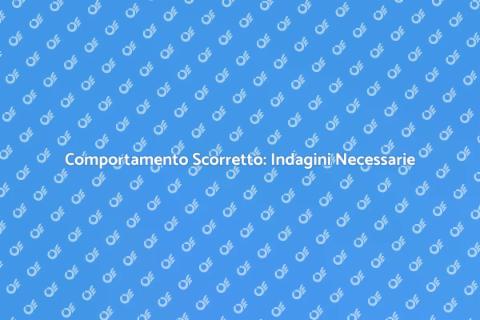 Investigazione Comportamento Scorretto