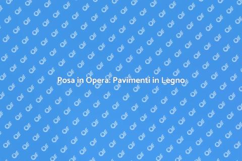 Posa Pavimenti in Legno: La Magia del Legno