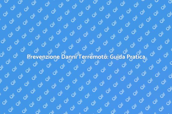 Come Affrontare i Danni da Terremoto