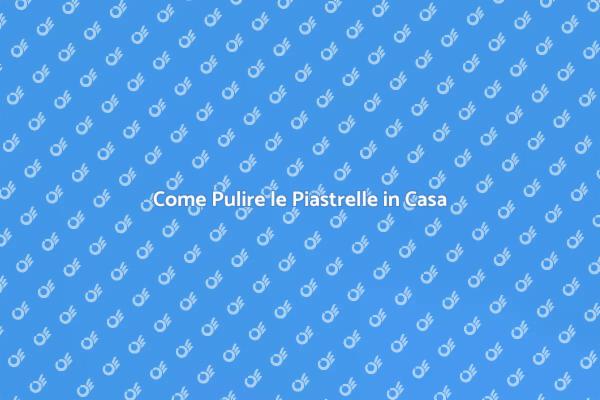 Piastrelle Splendenti: Come Pulirle
