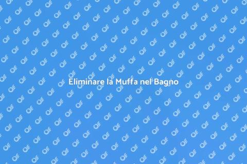 Muffa nel Bagno: Come Risolvere