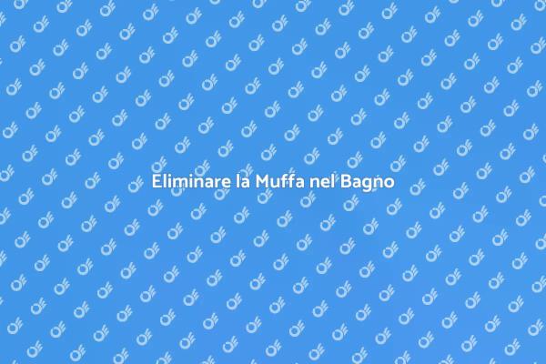 Soluzioni per Muffa nel Bagno