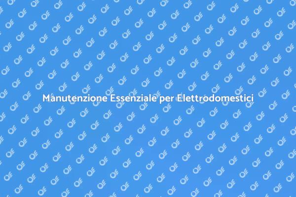 Manutenzione Elettrodomestici: Perché È Cruciale