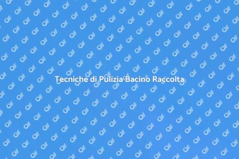 Pulizia Bacino Raccolta: Vantaggi