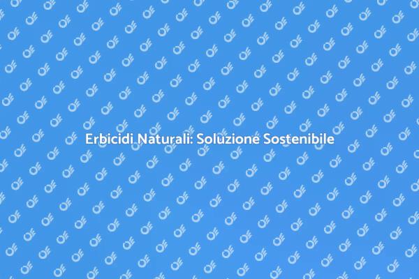 Erbicidi Naturali per Giardini Sani