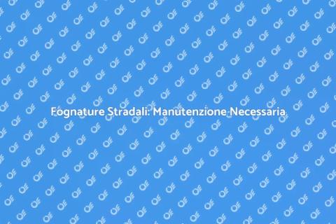 Manutenzione Fognature Stradali Essenziale