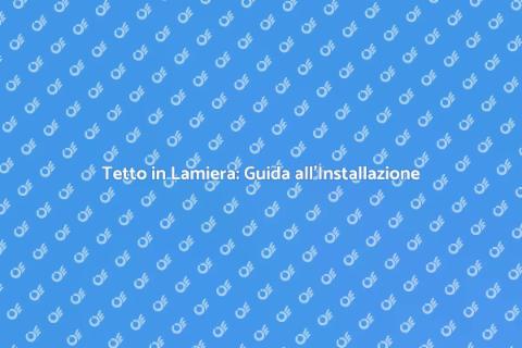 Installazione Tetto in Lamiera