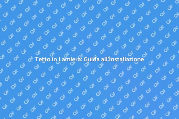 Come Installare un Tetto in Lamiera