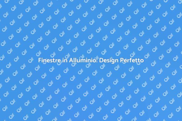 Magia delle Finestre in Alluminio