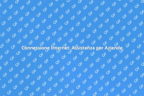 Assistenza Connessione Internet Aziendale