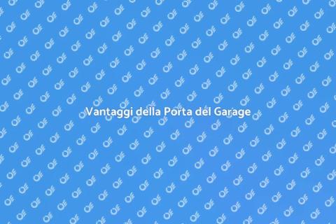 Porta Garage: Vantaggi e Idee
