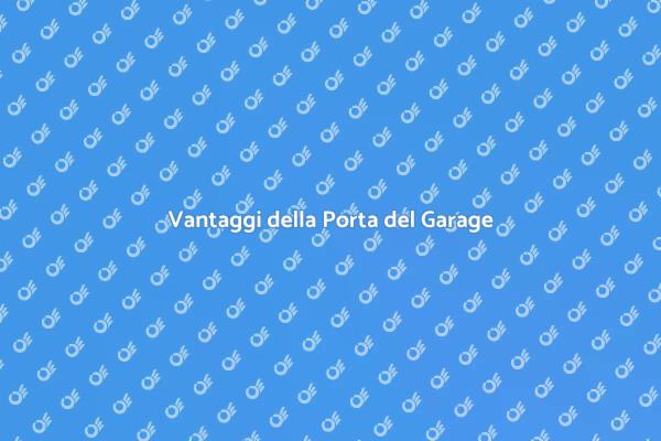 Porta del Garage: Scopri i Vantaggi