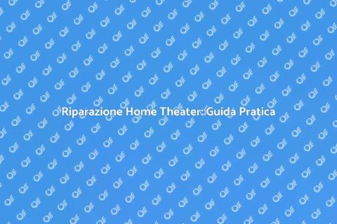 Aggiustare un Impianto Home Theater