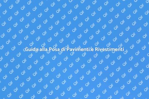 Posa Pavimenti e Rivestimenti: Guida