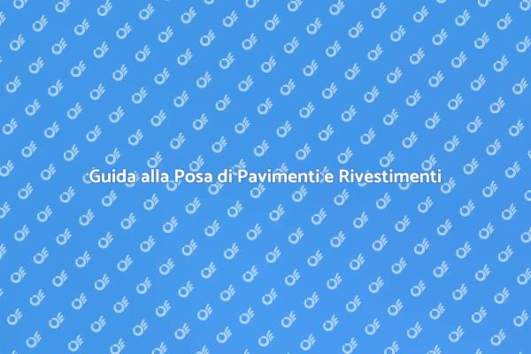 Come Scegliere Pavimenti e Rivestimenti
