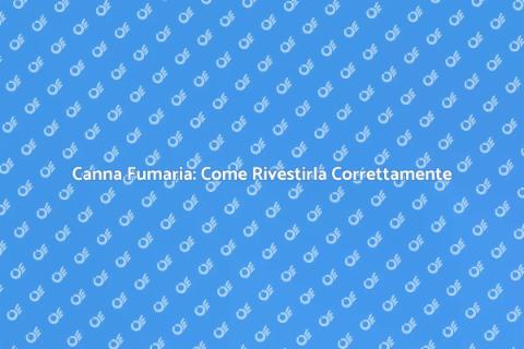 Rivestire la Canna Fumaria: Guida