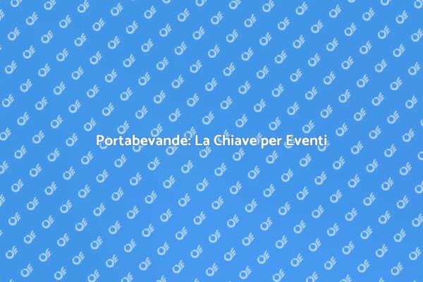 Portabevande: Essenziale per Eventi